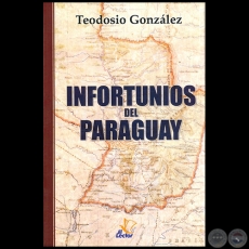 INFORTUNIOS DEL PARAGUAY - Autor: TEODOSIO GONZLEZ - Ao 2015